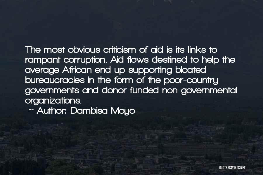 Dambisa Moyo Quotes: The Most Obvious Criticism Of Aid Is Its Links To Rampant Corruption. Aid Flows Destined To Help The Average African