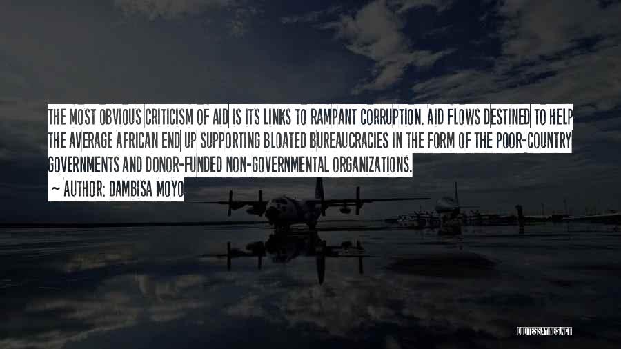 Dambisa Moyo Quotes: The Most Obvious Criticism Of Aid Is Its Links To Rampant Corruption. Aid Flows Destined To Help The Average African