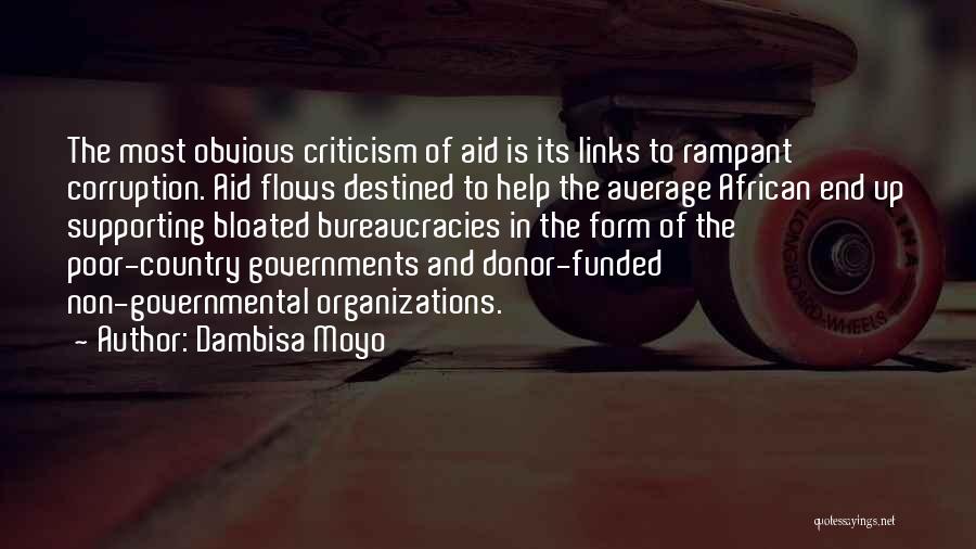 Dambisa Moyo Quotes: The Most Obvious Criticism Of Aid Is Its Links To Rampant Corruption. Aid Flows Destined To Help The Average African