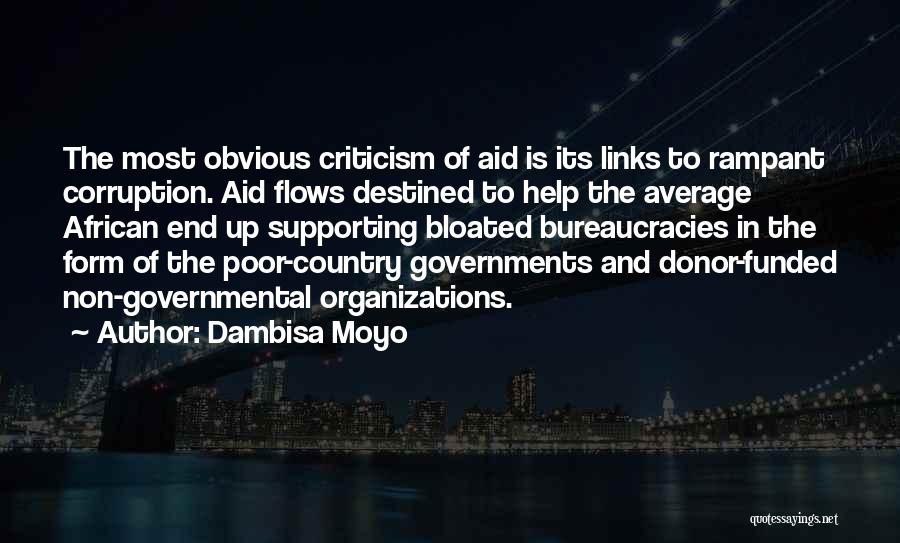 Dambisa Moyo Quotes: The Most Obvious Criticism Of Aid Is Its Links To Rampant Corruption. Aid Flows Destined To Help The Average African