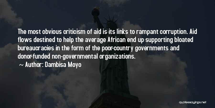 Dambisa Moyo Quotes: The Most Obvious Criticism Of Aid Is Its Links To Rampant Corruption. Aid Flows Destined To Help The Average African