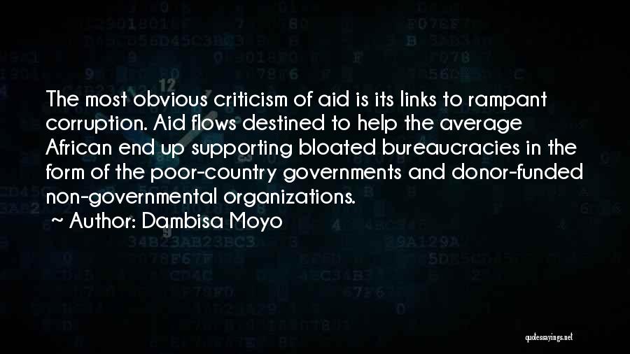 Dambisa Moyo Quotes: The Most Obvious Criticism Of Aid Is Its Links To Rampant Corruption. Aid Flows Destined To Help The Average African