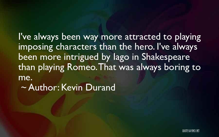 Kevin Durand Quotes: I've Always Been Way More Attracted To Playing Imposing Characters Than The Hero. I've Always Been More Intrigued By Iago