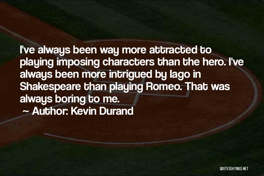 Kevin Durand Quotes: I've Always Been Way More Attracted To Playing Imposing Characters Than The Hero. I've Always Been More Intrigued By Iago