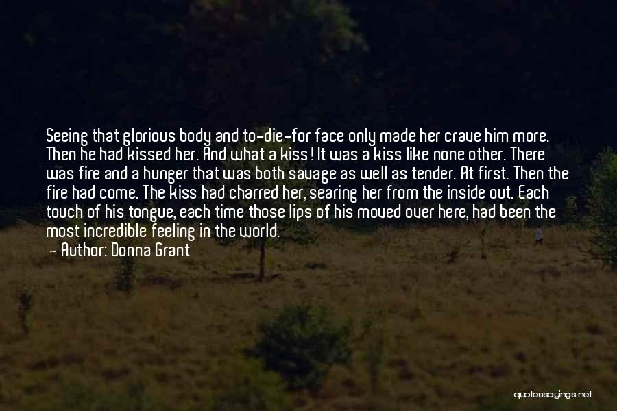 Donna Grant Quotes: Seeing That Glorious Body And To-die-for Face Only Made Her Crave Him More. Then He Had Kissed Her. And What