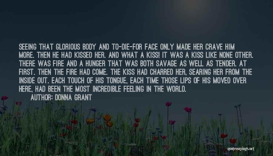 Donna Grant Quotes: Seeing That Glorious Body And To-die-for Face Only Made Her Crave Him More. Then He Had Kissed Her. And What