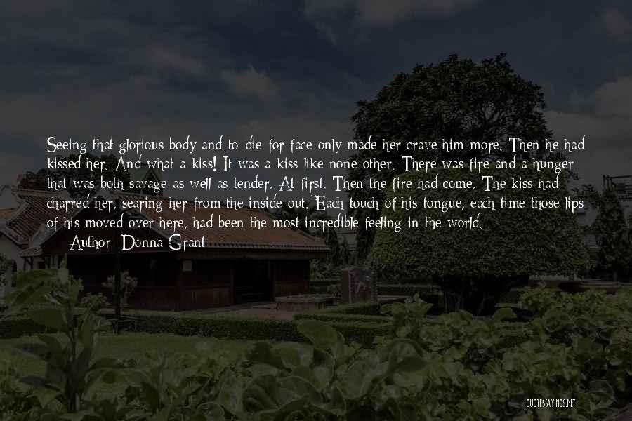 Donna Grant Quotes: Seeing That Glorious Body And To-die-for Face Only Made Her Crave Him More. Then He Had Kissed Her. And What