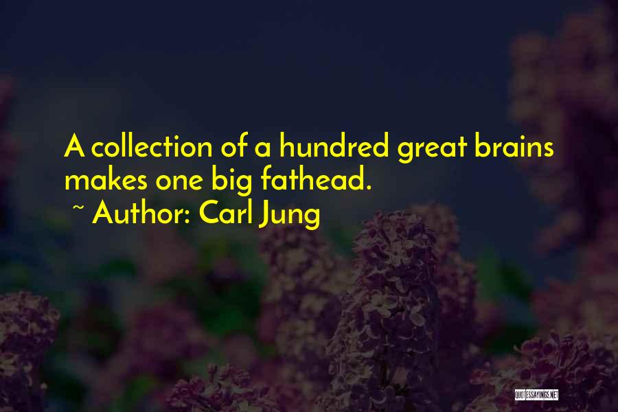 Carl Jung Quotes: A Collection Of A Hundred Great Brains Makes One Big Fathead.