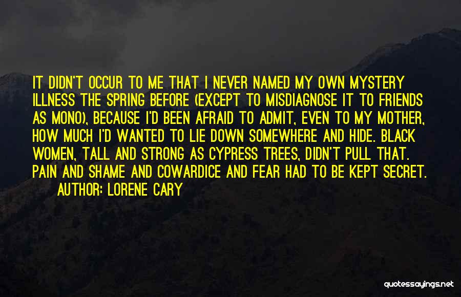 Lorene Cary Quotes: It Didn't Occur To Me That I Never Named My Own Mystery Illness The Spring Before (except To Misdiagnose It