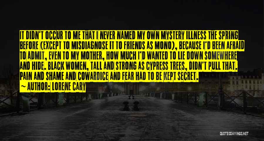 Lorene Cary Quotes: It Didn't Occur To Me That I Never Named My Own Mystery Illness The Spring Before (except To Misdiagnose It