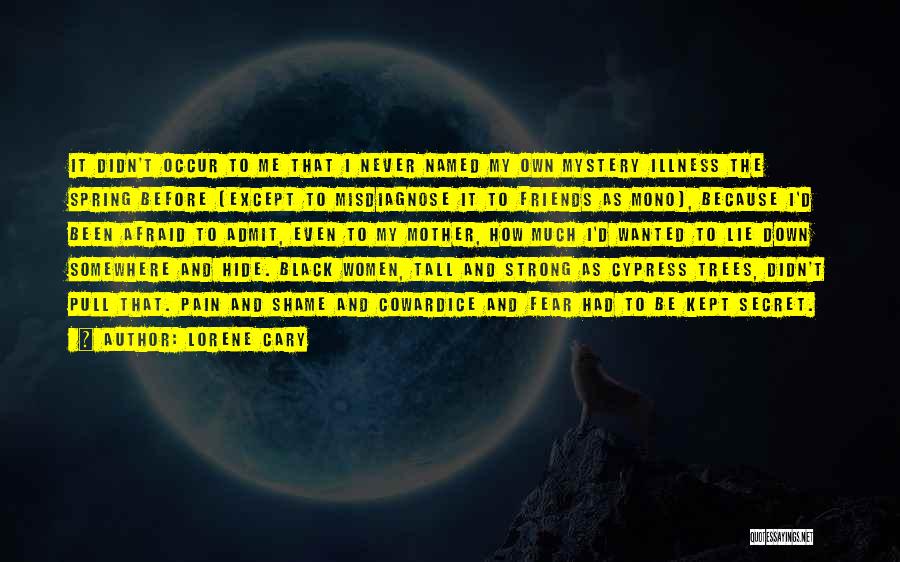 Lorene Cary Quotes: It Didn't Occur To Me That I Never Named My Own Mystery Illness The Spring Before (except To Misdiagnose It