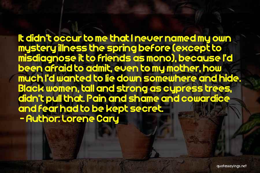 Lorene Cary Quotes: It Didn't Occur To Me That I Never Named My Own Mystery Illness The Spring Before (except To Misdiagnose It