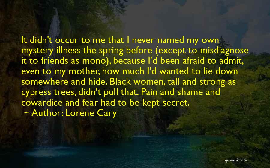 Lorene Cary Quotes: It Didn't Occur To Me That I Never Named My Own Mystery Illness The Spring Before (except To Misdiagnose It