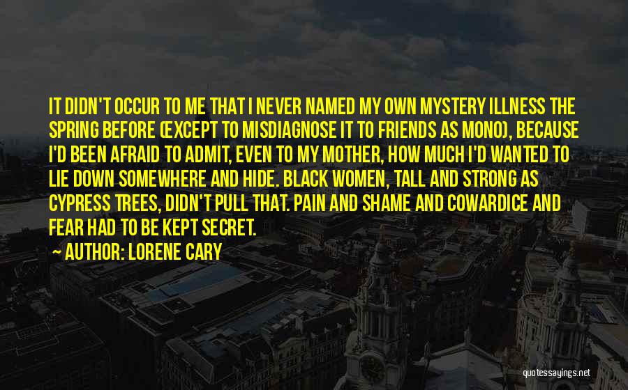 Lorene Cary Quotes: It Didn't Occur To Me That I Never Named My Own Mystery Illness The Spring Before (except To Misdiagnose It