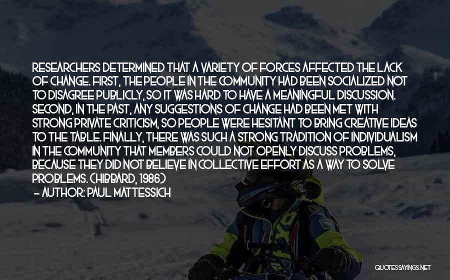 Paul Mattessich Quotes: Researchers Determined That A Variety Of Forces Affected The Lack Of Change. First, The People In The Community Had Been