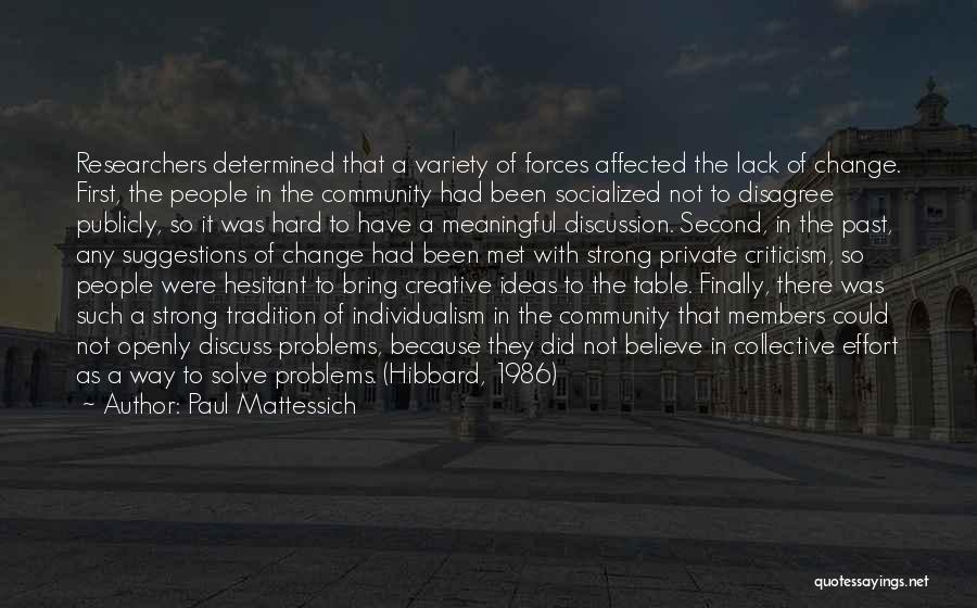 Paul Mattessich Quotes: Researchers Determined That A Variety Of Forces Affected The Lack Of Change. First, The People In The Community Had Been