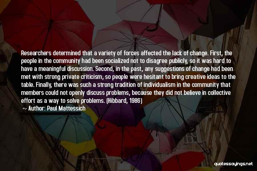 Paul Mattessich Quotes: Researchers Determined That A Variety Of Forces Affected The Lack Of Change. First, The People In The Community Had Been