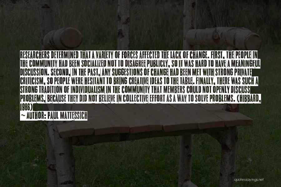 Paul Mattessich Quotes: Researchers Determined That A Variety Of Forces Affected The Lack Of Change. First, The People In The Community Had Been