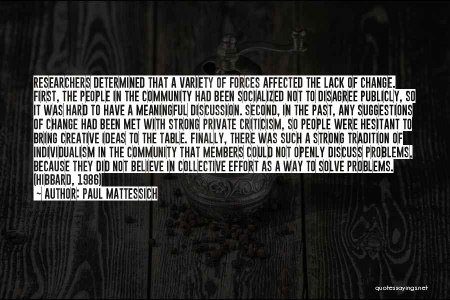 Paul Mattessich Quotes: Researchers Determined That A Variety Of Forces Affected The Lack Of Change. First, The People In The Community Had Been