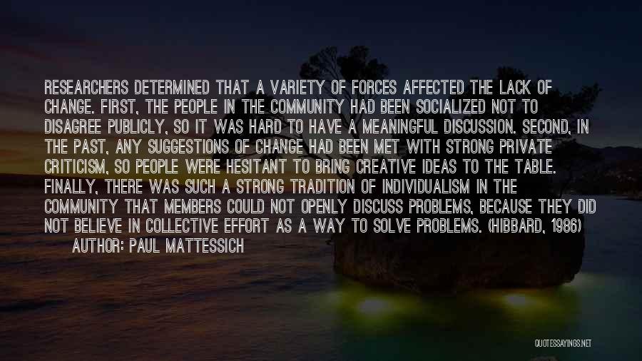 Paul Mattessich Quotes: Researchers Determined That A Variety Of Forces Affected The Lack Of Change. First, The People In The Community Had Been
