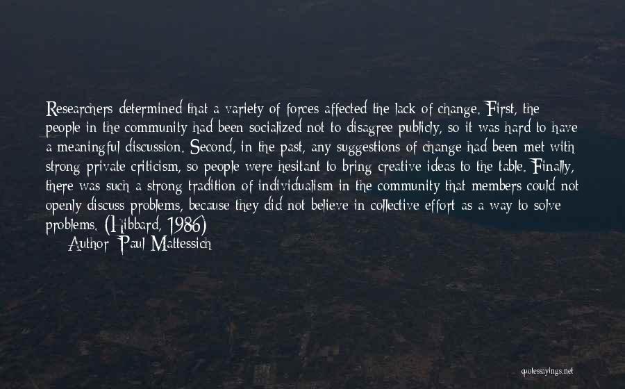 Paul Mattessich Quotes: Researchers Determined That A Variety Of Forces Affected The Lack Of Change. First, The People In The Community Had Been