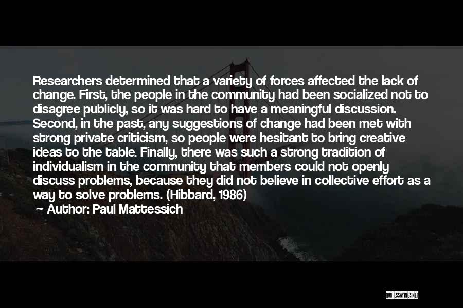 Paul Mattessich Quotes: Researchers Determined That A Variety Of Forces Affected The Lack Of Change. First, The People In The Community Had Been