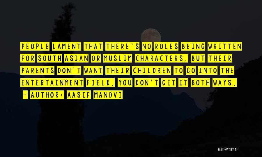 Aasif Mandvi Quotes: People Lament That There's No Roles Being Written For South Asian Or Muslim Characters. But Their Parents Don't Want Their