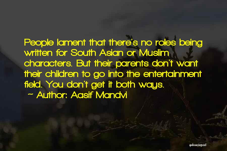 Aasif Mandvi Quotes: People Lament That There's No Roles Being Written For South Asian Or Muslim Characters. But Their Parents Don't Want Their