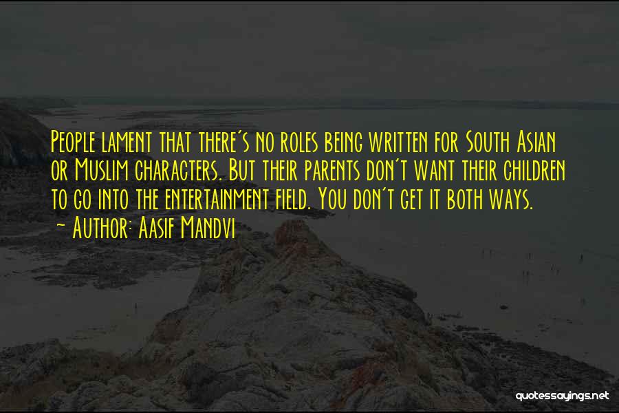 Aasif Mandvi Quotes: People Lament That There's No Roles Being Written For South Asian Or Muslim Characters. But Their Parents Don't Want Their