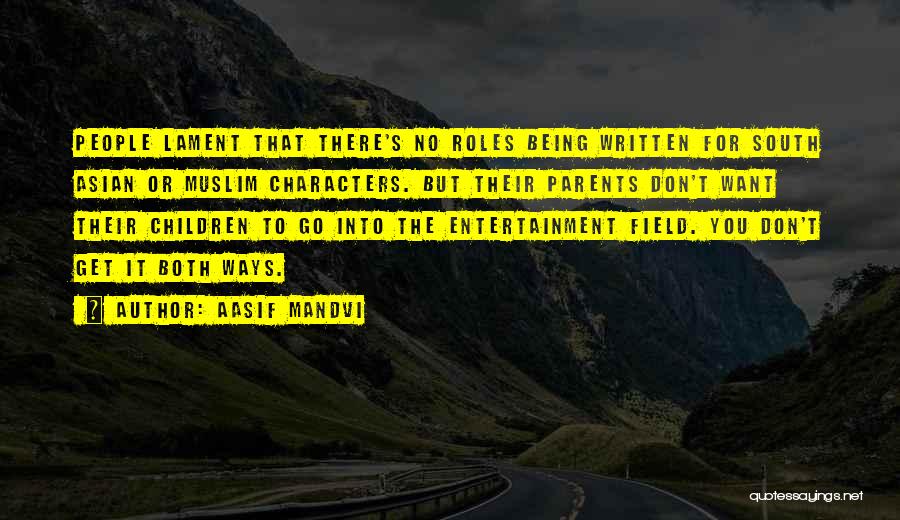 Aasif Mandvi Quotes: People Lament That There's No Roles Being Written For South Asian Or Muslim Characters. But Their Parents Don't Want Their