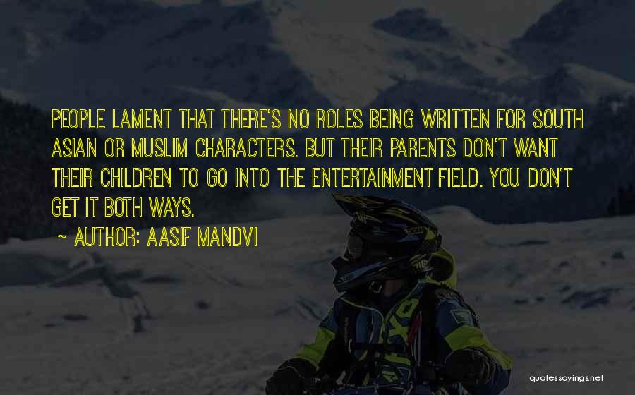 Aasif Mandvi Quotes: People Lament That There's No Roles Being Written For South Asian Or Muslim Characters. But Their Parents Don't Want Their