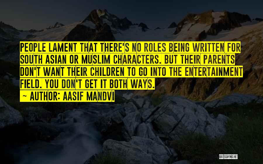 Aasif Mandvi Quotes: People Lament That There's No Roles Being Written For South Asian Or Muslim Characters. But Their Parents Don't Want Their