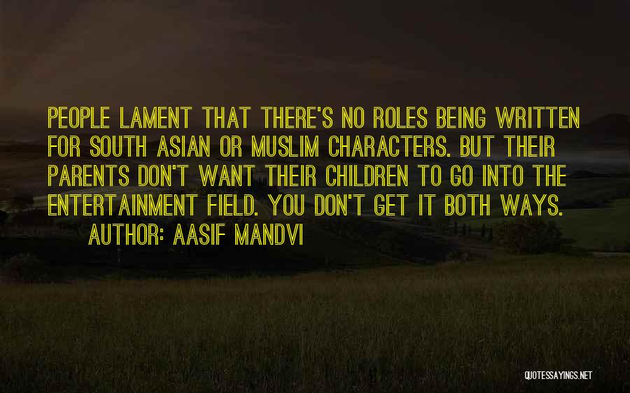 Aasif Mandvi Quotes: People Lament That There's No Roles Being Written For South Asian Or Muslim Characters. But Their Parents Don't Want Their