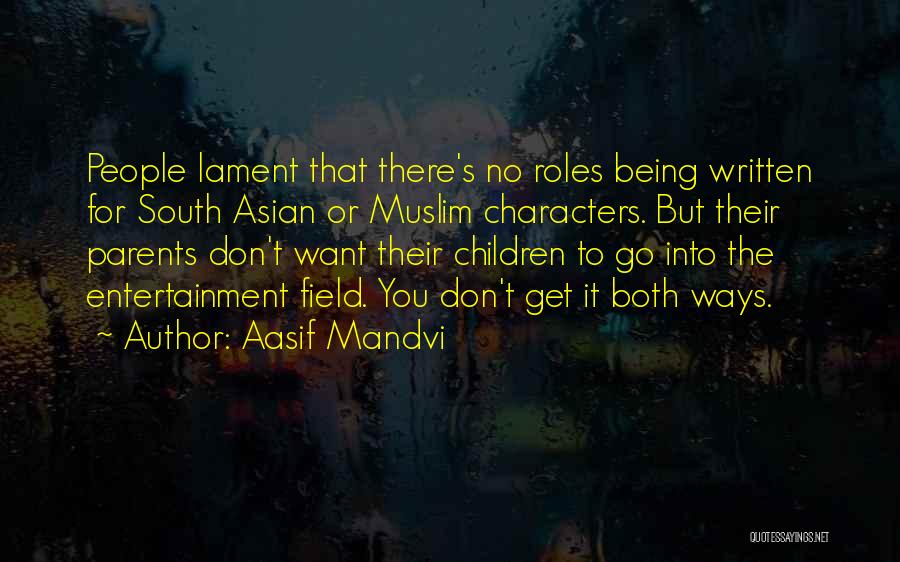 Aasif Mandvi Quotes: People Lament That There's No Roles Being Written For South Asian Or Muslim Characters. But Their Parents Don't Want Their