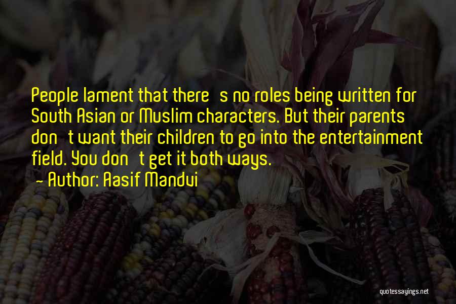 Aasif Mandvi Quotes: People Lament That There's No Roles Being Written For South Asian Or Muslim Characters. But Their Parents Don't Want Their