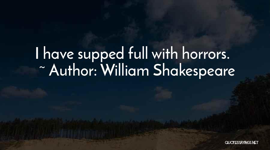 William Shakespeare Quotes: I Have Supped Full With Horrors.