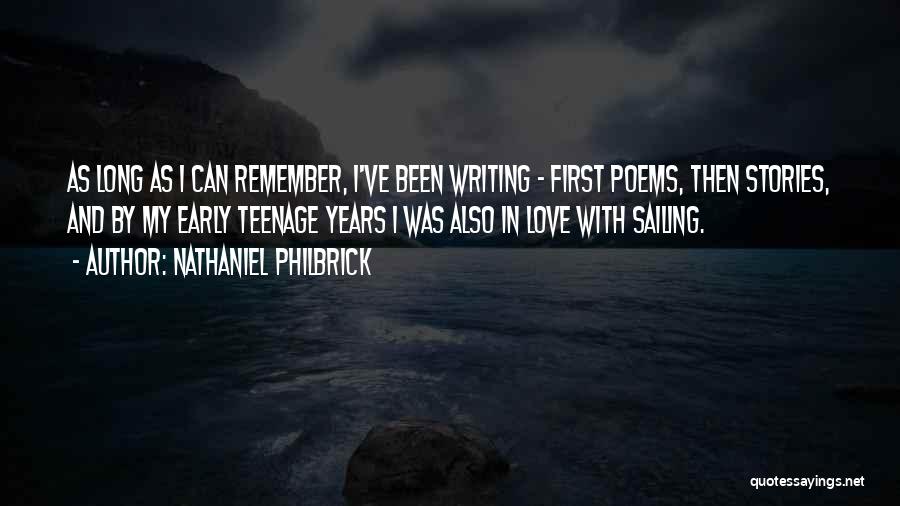 Nathaniel Philbrick Quotes: As Long As I Can Remember, I've Been Writing - First Poems, Then Stories, And By My Early Teenage Years