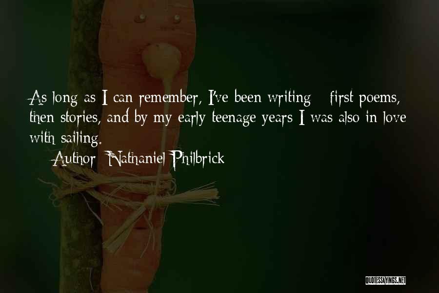 Nathaniel Philbrick Quotes: As Long As I Can Remember, I've Been Writing - First Poems, Then Stories, And By My Early Teenage Years
