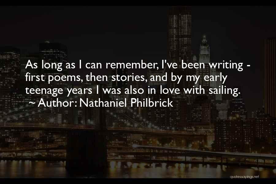 Nathaniel Philbrick Quotes: As Long As I Can Remember, I've Been Writing - First Poems, Then Stories, And By My Early Teenage Years