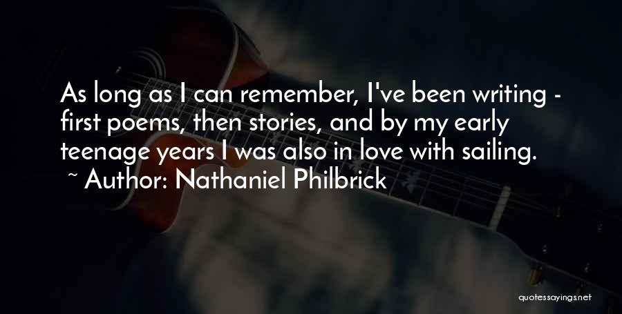 Nathaniel Philbrick Quotes: As Long As I Can Remember, I've Been Writing - First Poems, Then Stories, And By My Early Teenage Years