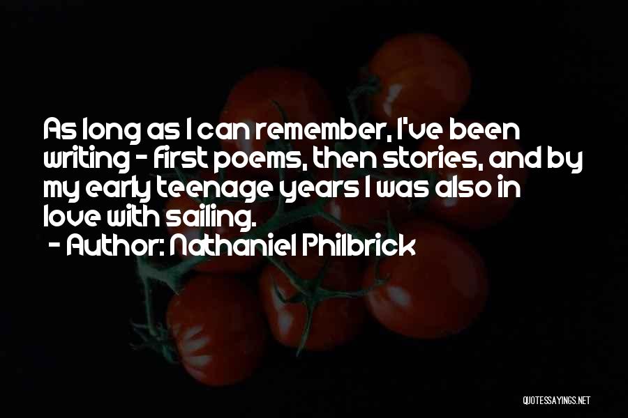 Nathaniel Philbrick Quotes: As Long As I Can Remember, I've Been Writing - First Poems, Then Stories, And By My Early Teenage Years