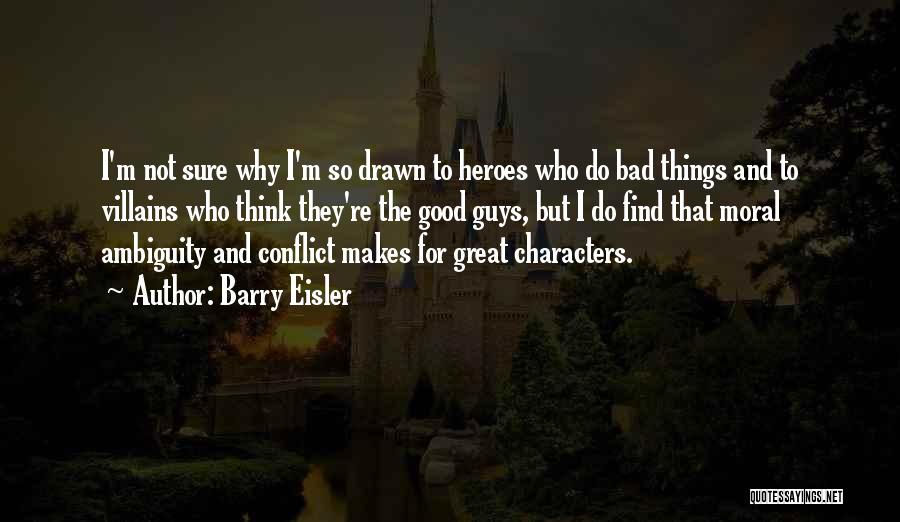 Barry Eisler Quotes: I'm Not Sure Why I'm So Drawn To Heroes Who Do Bad Things And To Villains Who Think They're The