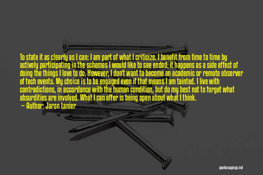 Jaron Lanier Quotes: To State It As Clearly As I Can: I Am Part Of What I Criticize. I Benefit From Time To