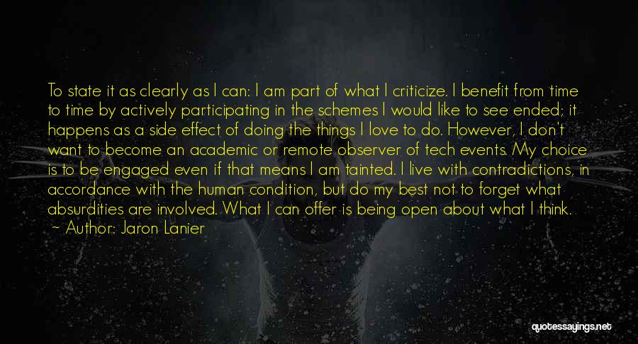 Jaron Lanier Quotes: To State It As Clearly As I Can: I Am Part Of What I Criticize. I Benefit From Time To