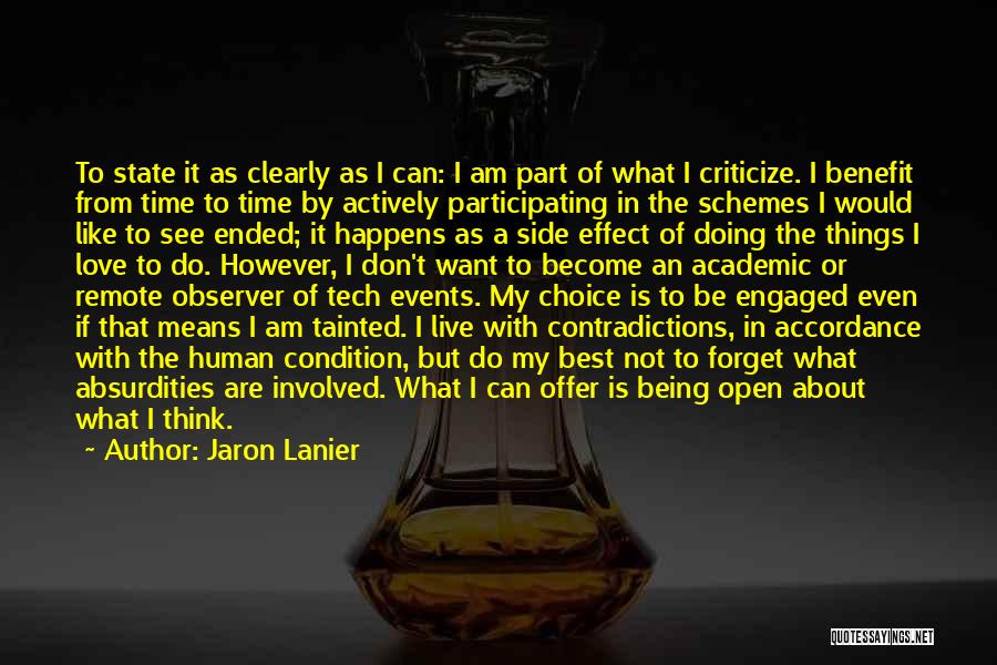 Jaron Lanier Quotes: To State It As Clearly As I Can: I Am Part Of What I Criticize. I Benefit From Time To