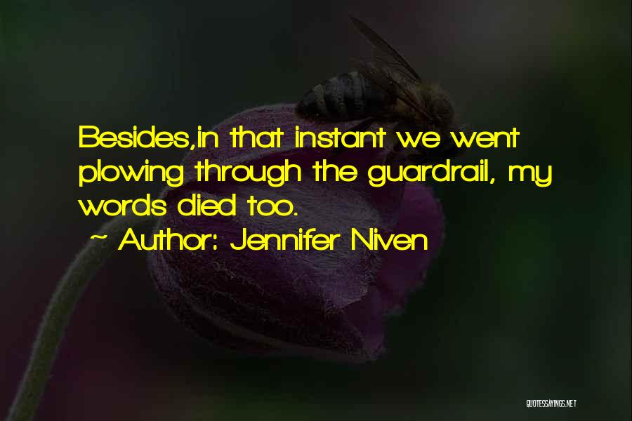 Jennifer Niven Quotes: Besides,in That Instant We Went Plowing Through The Guardrail, My Words Died Too.