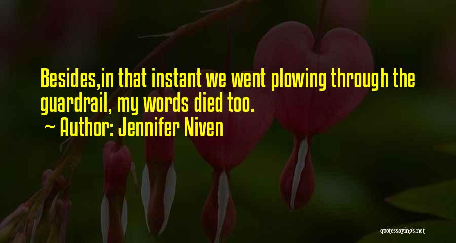 Jennifer Niven Quotes: Besides,in That Instant We Went Plowing Through The Guardrail, My Words Died Too.