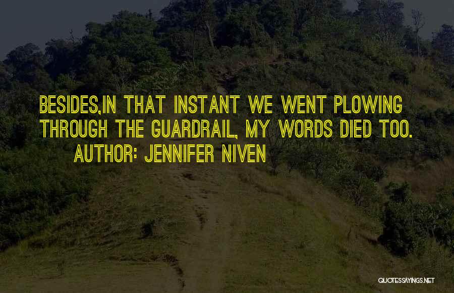 Jennifer Niven Quotes: Besides,in That Instant We Went Plowing Through The Guardrail, My Words Died Too.
