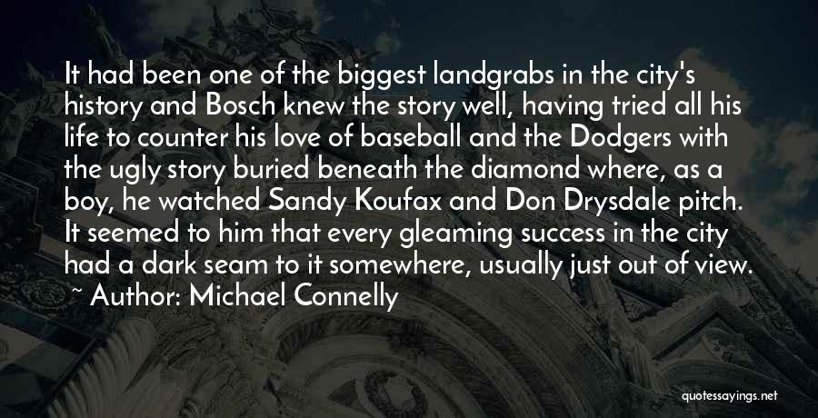 Michael Connelly Quotes: It Had Been One Of The Biggest Landgrabs In The City's History And Bosch Knew The Story Well, Having Tried