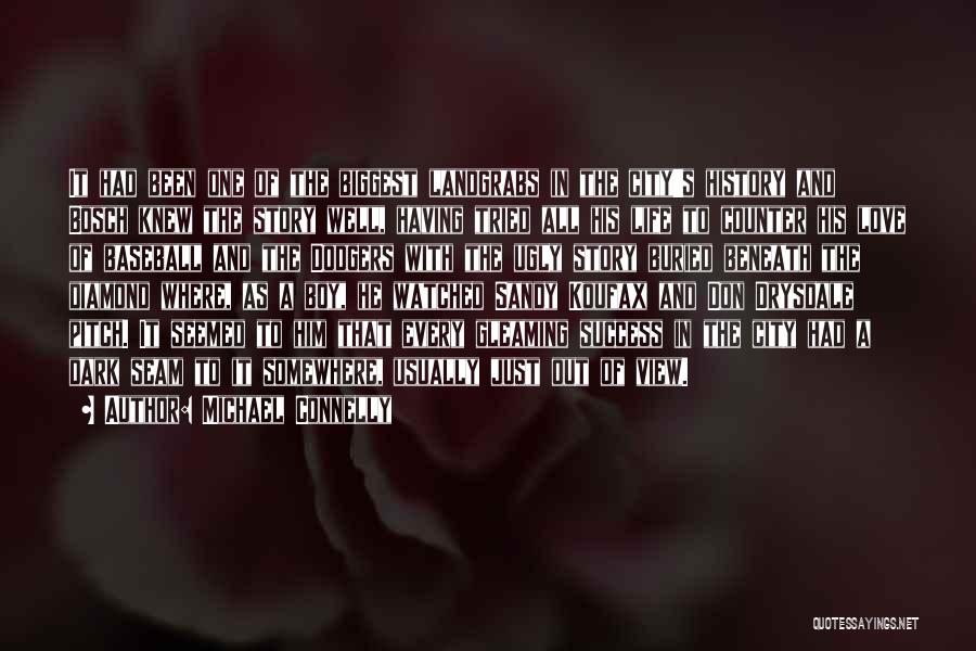 Michael Connelly Quotes: It Had Been One Of The Biggest Landgrabs In The City's History And Bosch Knew The Story Well, Having Tried